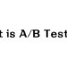 A/Bテストとは？最重要のコンテンツマーケティング用語を抑えよう